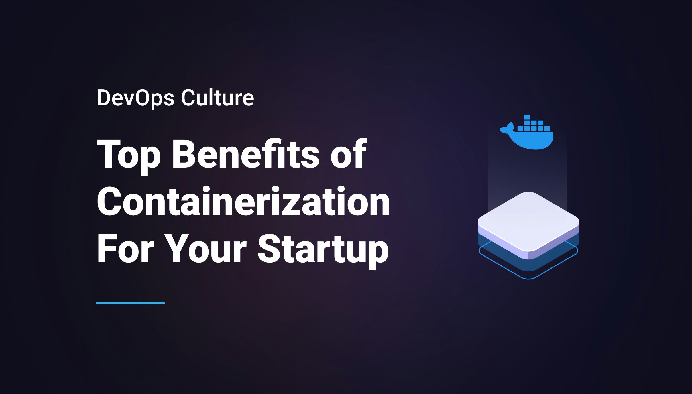 Top Benefits of Containerization For Your Startup
